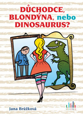 E-kniha: Důchodce, blondýna, nebo dinosaurus? od Brůžková Jana