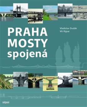 Praha mosty spojená Vladislav Dudák,