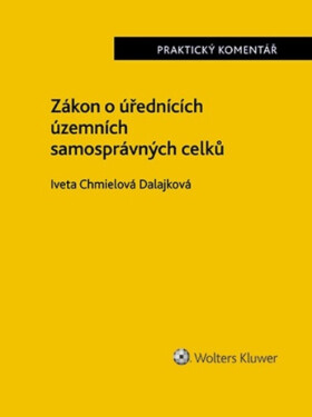 Zákon o úřednících územních samosprávných celků Praktický komentář - Iveta Chmielová Dalajková