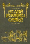 Staré pověsti české, 1. vydání - Alois Jirásek; Mikoláš Aleš