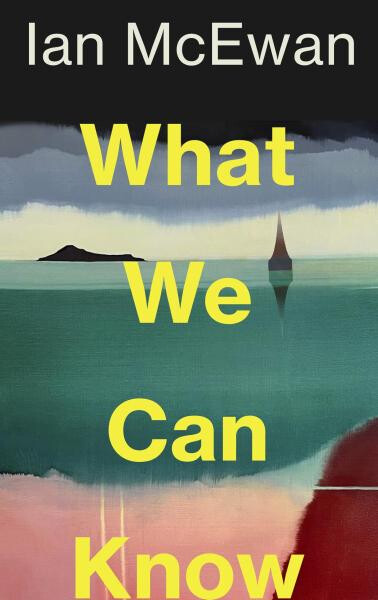 What We Can Know - Ian McEwan