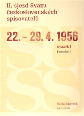 II. sjezd Svazu československých spisovatelů 22.–29. 1956 (protokol) Michal Bauer