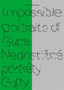 Impossible portraits of Gutta / Nedostižné portréty Gutty - Ludomir Franczak