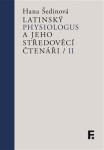 Latinský Physiologus a jeho středověcí čtenáři II - Hana Šedinová