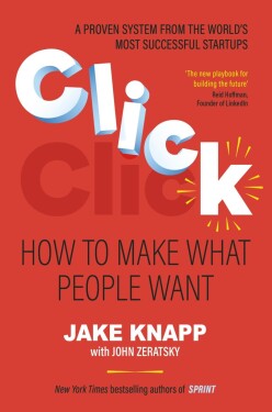 Click: How to Make What People Want - Jake Knapp