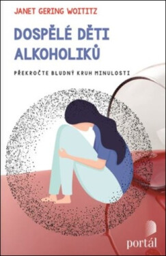 Dospělé děti alkoholiků - Překročte bludný kruh minulosti - Janet Geringer Woititz