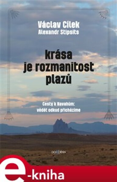 Krása je rozmanitost plazů. Cesty k Navahům: vědět odkud přicházíme - Václav Cílek, Alexandr Stipsits e-kniha