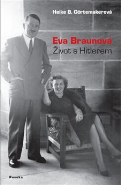 Eva Braunová - Život s Hitlerem - Heike Görtemaker