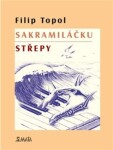 Sakramiláčku. Střepy Filip Topol