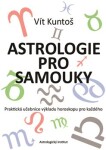 Astrologie pro samouky - Praktická učebnice výkladu horoskopu pro každého - Vít Kuntoš