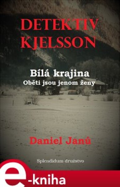 Bílá krajina - Oběti jsou jenom ženy. Detektiv Kjelsson - Daniel Janů e-kniha