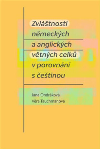 Zvláštnosti německých a anglických větných celků v porovnání s češtinou - Jana Ondráková, Věra Tauchmanová