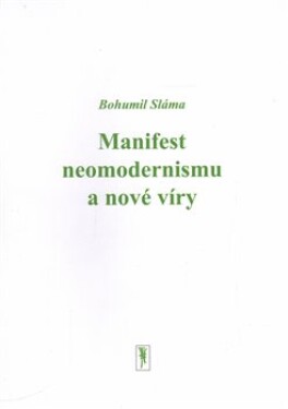 Manifest neomodernismu nové víry Bohumil Sláma