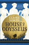 House of Odysseus: The breathtaking retelling that brings ancient myth to life - Claire North