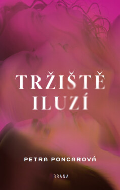 Tržiště iluzí - Petra Poncarová