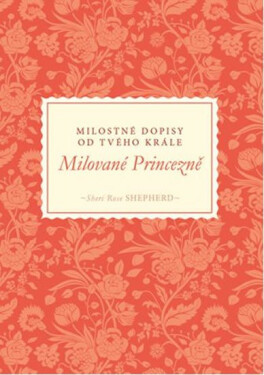 Milované Princezně Milostné dopisy od tvého Krále Shepherd Sheri Rose