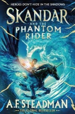 Skandar and the Phantom Rider: the spectacular sequel to Skandar and the Unicorn Thief, the biggest fantasy adventure since Harry Potter - A. F. Steadmanová