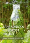 Zahradnická moudrost našich předků - Bohaté zkušenosti dávných dob - Inga-Maria Richbergová