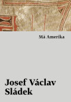 Má Amerika - Josef Václav Sládek