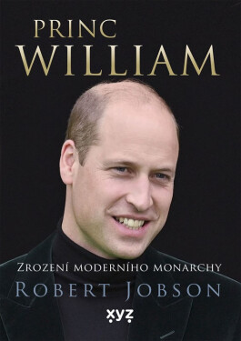 Princ William: zrození moderního monarchy - Robert Jobson
