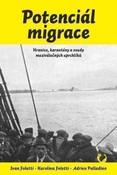 Potenciál migrace - Hranice, karantény a osudy meziválečných uprchlíků - Ivan Foletti