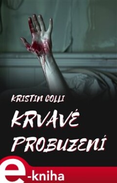 Krvavé probuzení - Kristin Colli e-kniha