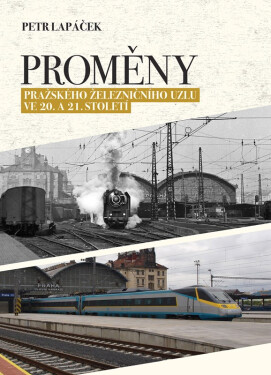 Proměny pražského železničního uzlu ve 20. a 21. století - Petr Lapáček