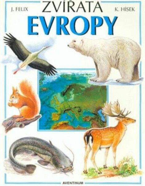 Zvířata Evropy - Jiří Felix, Květoslav Hísek