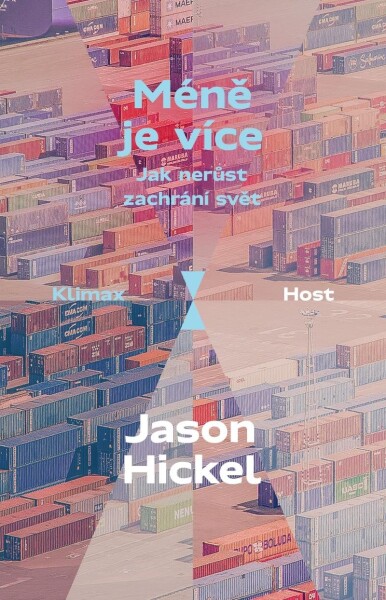 Méně je více - Jak nerůst zachrání svět - Jason Hickel