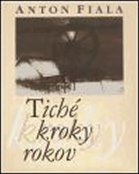 Tiché kroky rokov Anton Fiala
