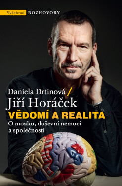 Vědomí a realita - O mozku, duševní nemoci a společnosti - Jiří Horáček