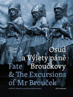 Osud a Výlety páně Broučkovy / Fate &amp; The Excursion of Mr Broucek - Opery Janáčkových nadějí a zklamání - Jiří Zahrádka