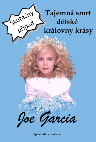 Tajemná smrt dětské královny krásy - Joe Garcia
