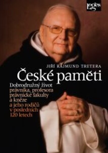 České paměti - Dobrodružný život právníka, profesora právnické fakulty a kněze a jeho rodičů v posledních 120 letech - Jiří Rajmund Tretera