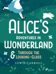 Alice's Adventures in Wonderland & Through the Looking–Glass - Lewis Carroll