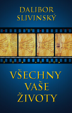 Všechny vaše životy - Slivinský Dalibor