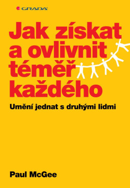 Jak získat a ovlivnit téměř každého - Paul McGee