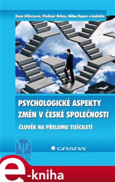 Psychologické aspekty změn v české společnosti. Člověk na přelomu tisíciletí - Ilona Gillernová, Vladimír Kebza, Milan Rymeš e-kniha