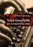 Teória žurnalistiky pre žurnalistickú prax - S.G. Korkonosenko