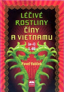 Léčivé rostliny Číny a Vietnamu - 1. díl (a-i) - Pavel Valíček