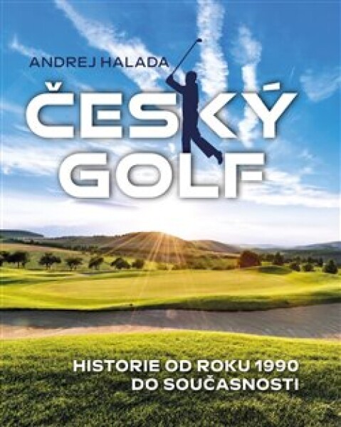 Český golf Historie od roku 1990 do současnosti Andrej Halada