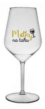 MATKY NA TAHU - čirá nerozbitná sklenice na víno 470 ml