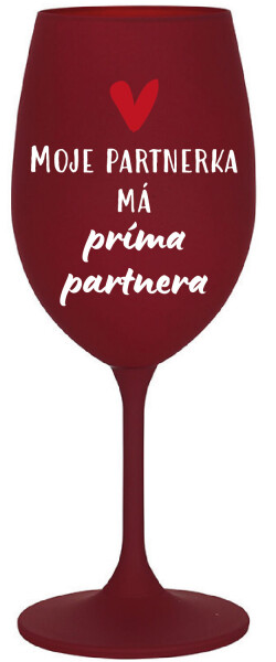 MOJE PARTNERKA MÁ PRÍMA PARTNERA - bordo sklenice na víno 350 ml