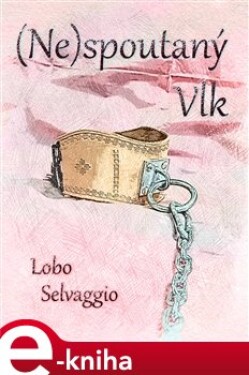 (Ne)spoutaný Vlk - Lobo Selvaggio e-kniha
