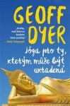 Jóga pro ty, kterým může být ukradená Geoff Dyer