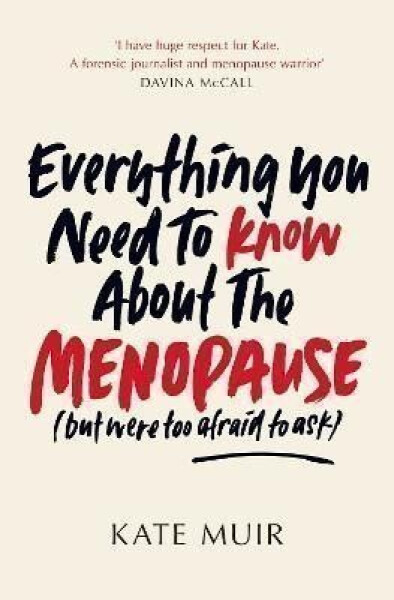 Everything You Need to Know About the Menopause (but were too afraid to ask) - Kate Muir