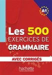 Les 500 Exercices de Grammaire A1:Livre + corrigés intégrés - kolektiv autorů