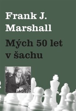 Mých 50 let šachu Frank Marshall