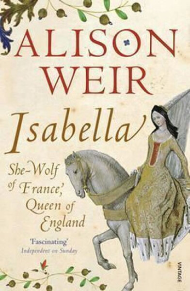 Isabella : She-Wolf of France, Queen of England - Alison Weir
