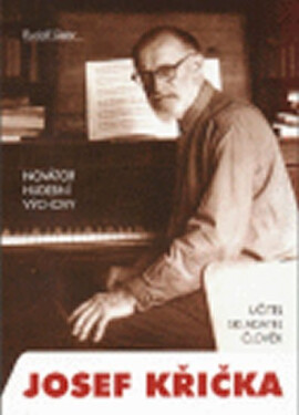 Novátor hudební výchovy Josef Křička, učitel, skladatel, člověk - Siebr